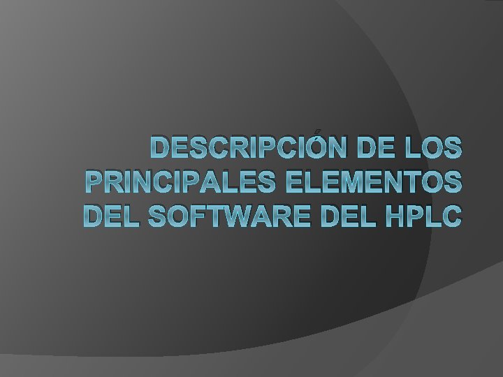 DESCRIPCIÓN DE LOS PRINCIPALES ELEMENTOS DEL SOFTWARE DEL HPLC 