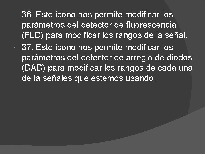 36. Este icono nos permite modificar los parámetros del detector de fluorescencia (FLD) para