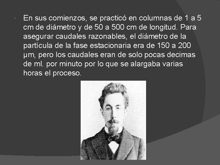  En sus comienzos, se practicó en columnas de 1 a 5 cm de