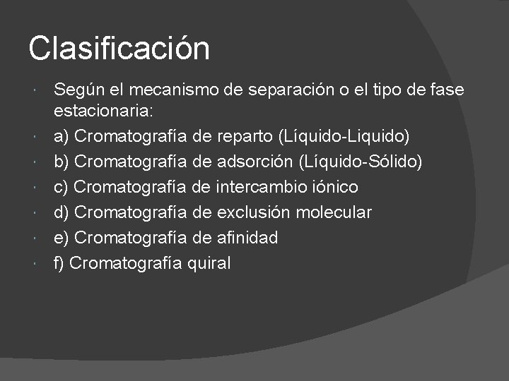 Clasificación Según el mecanismo de separación o el tipo de fase estacionaria: a) Cromatografía