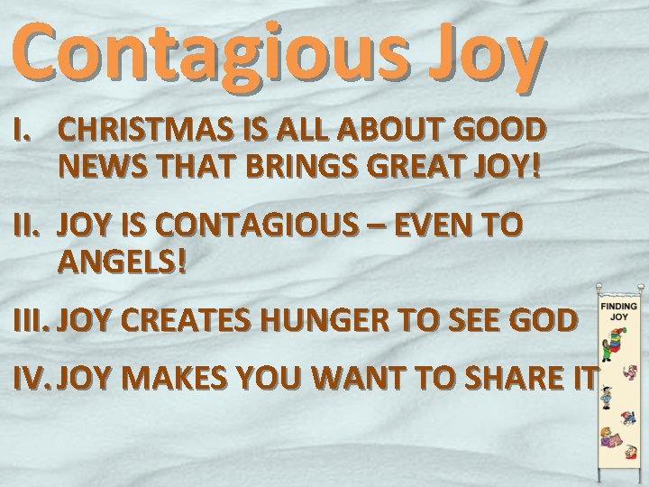 Contagious Joy I. CHRISTMAS IS ALL ABOUT GOOD NEWS THAT BRINGS GREAT JOY! II.