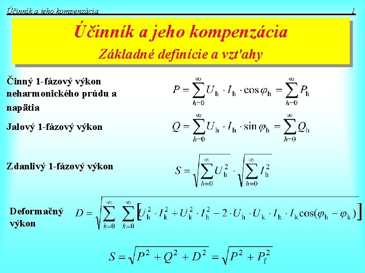 Účinník a jeho kompenzácia 1 Účinník a jeho kompenzácia Základné definície a vzťahy Činný