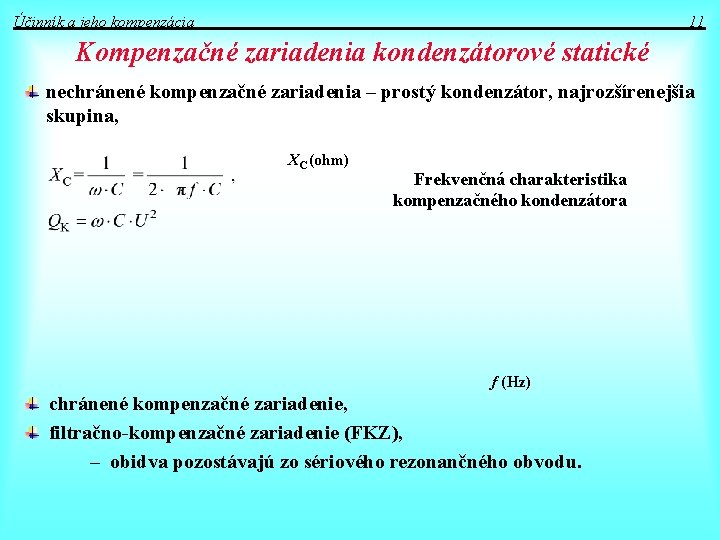 Účinník a jeho kompenzácia 11 Kompenzačné zariadenia kondenzátorové statické nechránené kompenzačné zariadenia – prostý