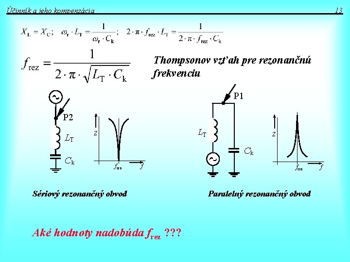Účinník a jeho kompenzácia 13 Thompsonov vzťah pre rezonančnú frekvenciu P 1 P 2