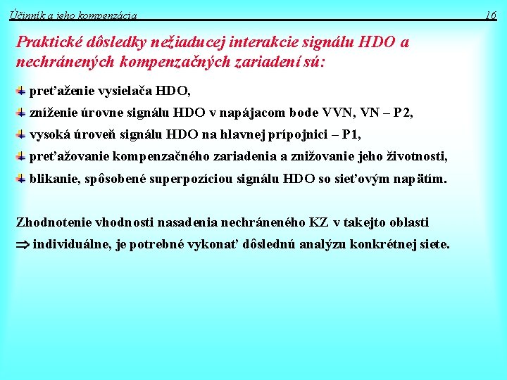 Účinník a jeho kompenzácia Praktické dôsledky nežiaducej interakcie signálu HDO a nechránených kompenzačných zariadení