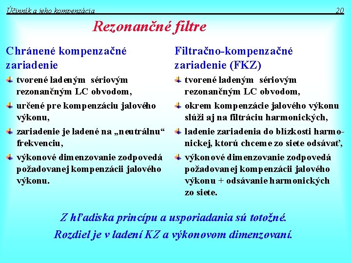 Účinník a jeho kompenzácia 20 Rezonančné filtre Chránené kompenzačné zariadenie tvorené ladeným sériovým rezonančným