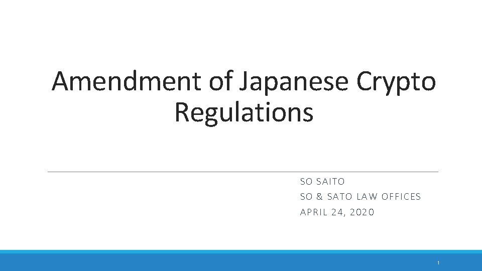 Amendment of Japanese Crypto Regulations SO SAITO SO & SATO LAW OFFICES APRIL 24,