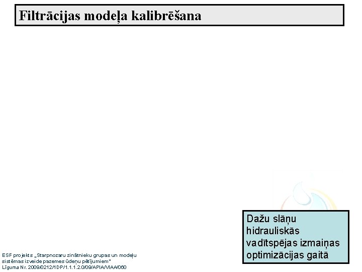 Filtrācijas modeļa kalibrēšana ESF projekts „Starpnozaru zinātnieku grupas un modeļu sistēmas izveide pazemes ūdeņu