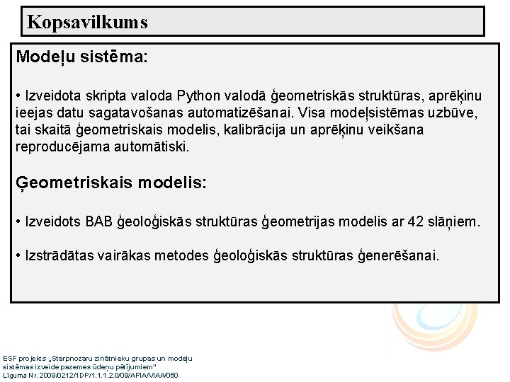 Kopsavilkums Modeļu sistēma: • Izveidota skripta valoda Python valodā ģeometriskās struktūras, aprēķinu ieejas datu