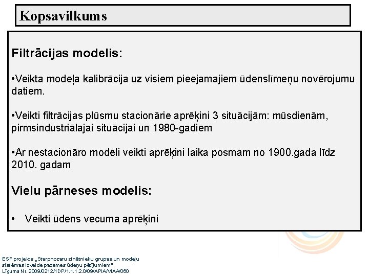 Kopsavilkums Filtrācijas modelis: • Veikta modeļa kalibrācija uz visiem pieejamajiem ūdenslīmeņu novērojumu datiem. •