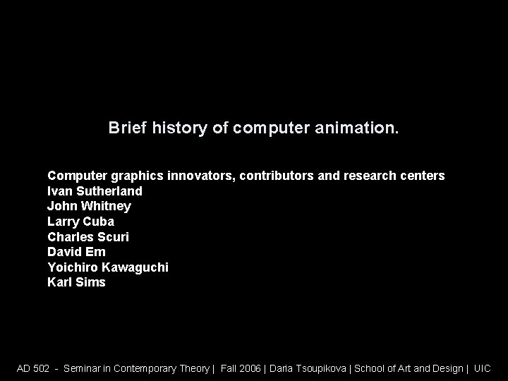 Brief history of computer animation. Computer graphics innovators, contributors and research centers Ivan Sutherland