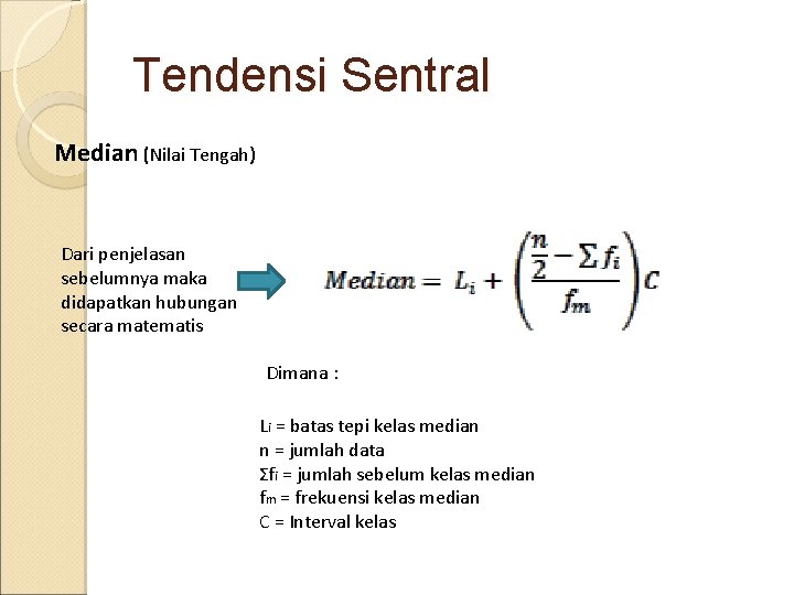 Tendensi Sentral Median (Nilai Tengah) Dari penjelasan sebelumnya maka didapatkan hubungan secara matematis Dimana