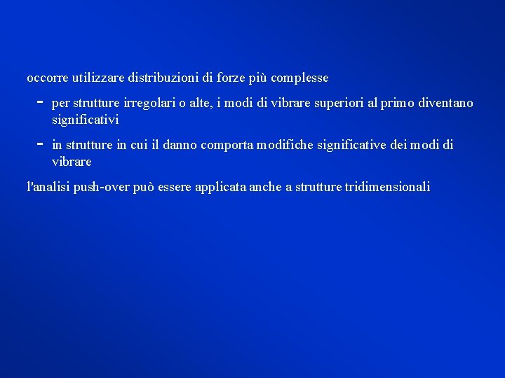 occorre utilizzare distribuzioni di forze più complesse per strutture irregolari o alte, i modi