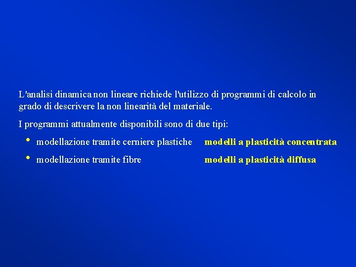 L'analisi dinamica non lineare richiede l'utilizzo di programmi di calcolo in grado di descrivere