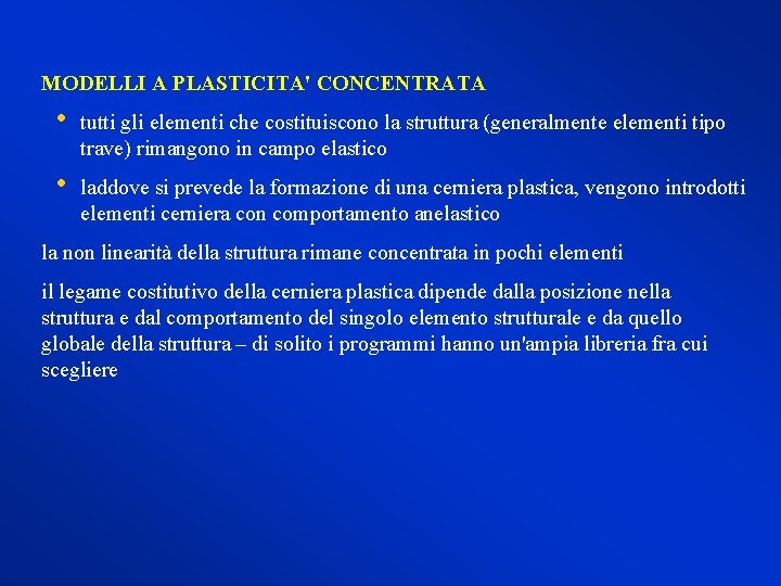 MODELLI A PLASTICITA' CONCENTRATA • tutti gli elementi che costituiscono la struttura (generalmente elementi