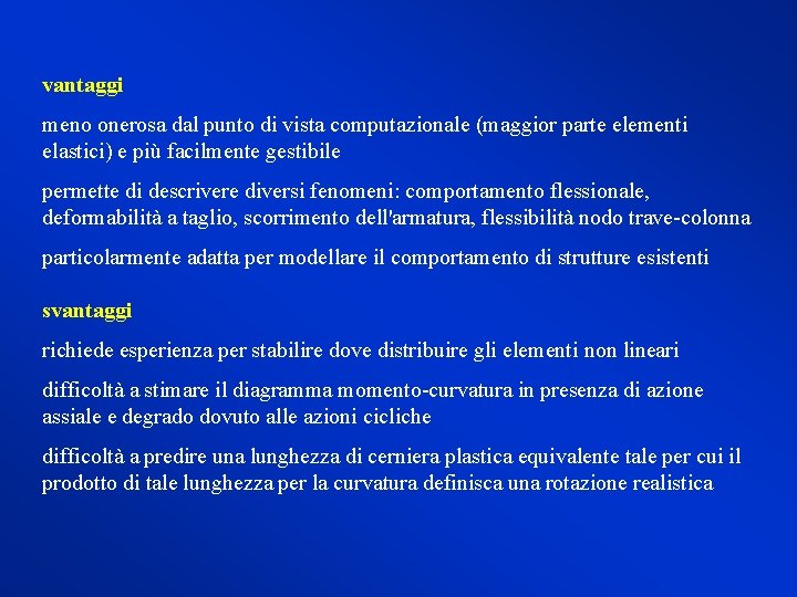 vantaggi meno onerosa dal punto di vista computazionale (maggior parte elementi elastici) e più