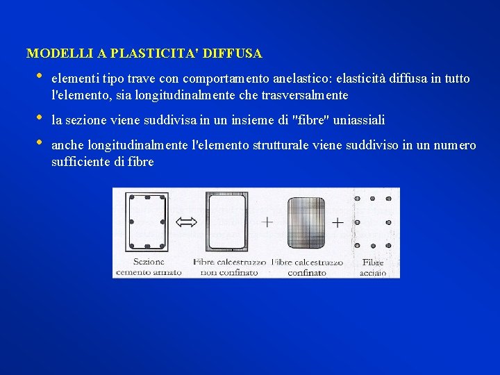 MODELLI A PLASTICITA' DIFFUSA • elementi tipo trave con comportamento anelastico: elasticità diffusa in