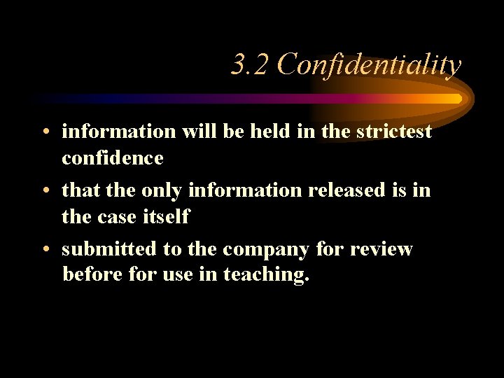 3. 2 Confidentiality • information will be held in the strictest confidence • that