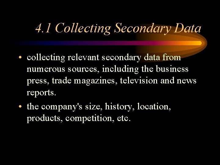 4. 1 Collecting Secondary Data • collecting relevant secondary data from numerous sources, including