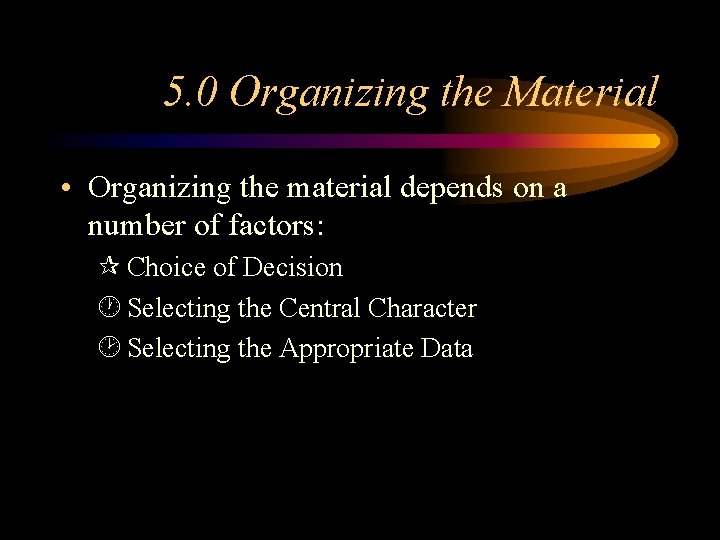 5. 0 Organizing the Material • Organizing the material depends on a number of