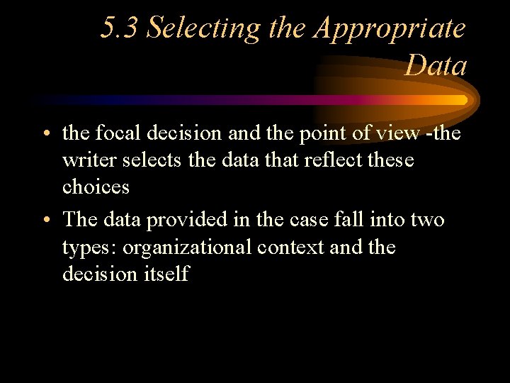 5. 3 Selecting the Appropriate Data • the focal decision and the point of