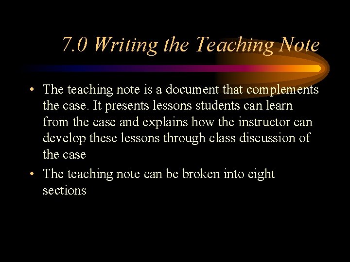 7. 0 Writing the Teaching Note • The teaching note is a document that