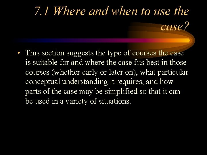 7. 1 Where and when to use the case? • This section suggests the