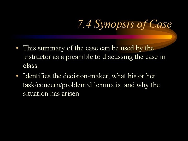 7. 4 Synopsis of Case • This summary of the case can be used