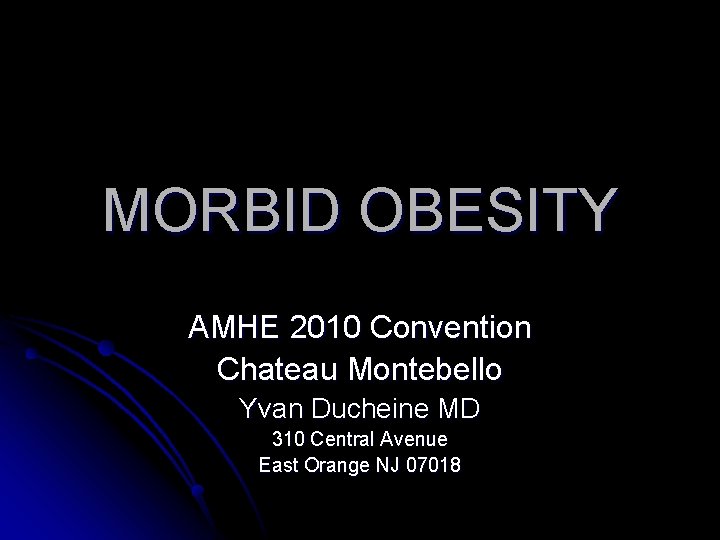 MORBID OBESITY AMHE 2010 Convention Chateau Montebello Yvan Ducheine MD 310 Central Avenue East