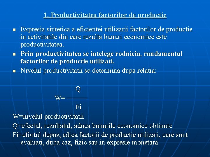 1. Productivitatea factorilor de producţie n n n Expresia sintetica a eficientei utilizarii factorilor