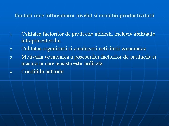 Factori care influenteaza nivelul si evolutia productivitatii 1. 2. 3. 4. Calitatea factorilor de
