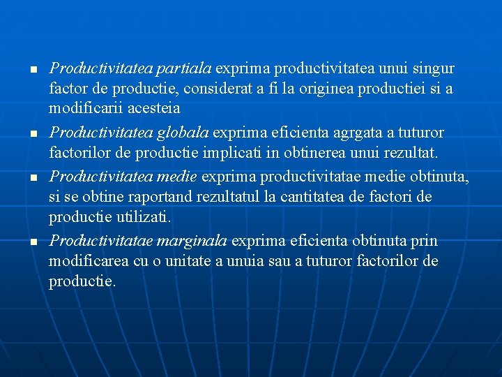 n n Productivitatea partiala exprima productivitatea unui singur factor de productie, considerat a fi
