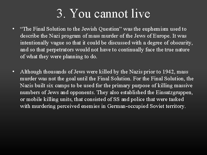 3. You cannot live • “The Final Solution to the Jewish Question” was the