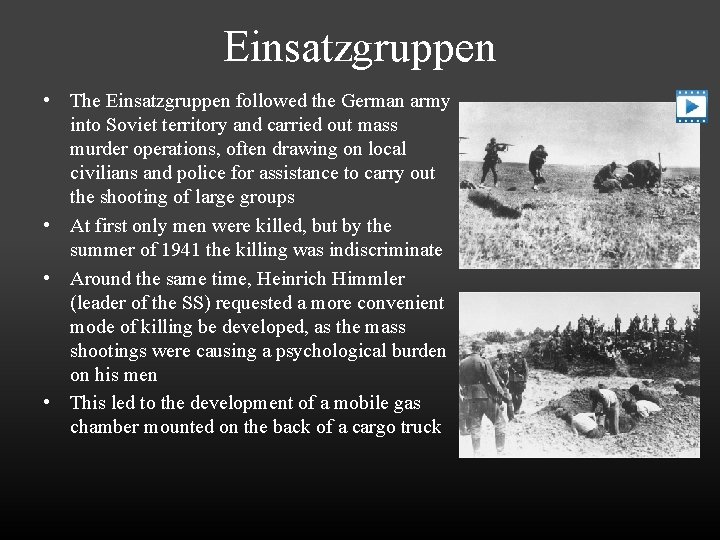 Einsatzgruppen • The Einsatzgruppen followed the German army into Soviet territory and carried out