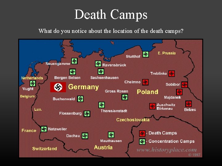Death Camps What do you notice about the location of the death camps? 