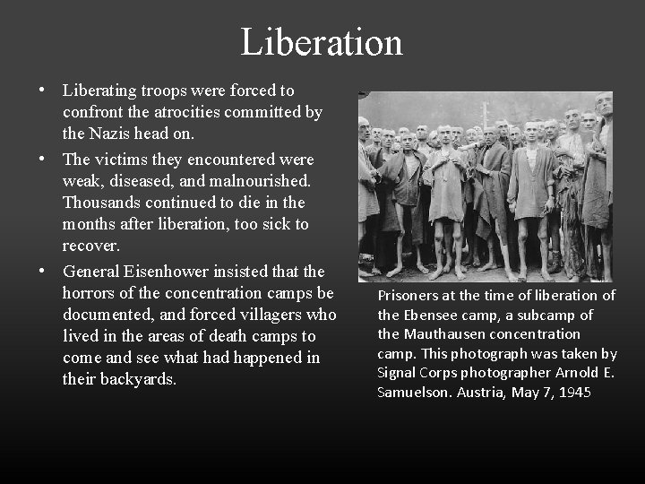 Liberation • Liberating troops were forced to confront the atrocities committed by the Nazis