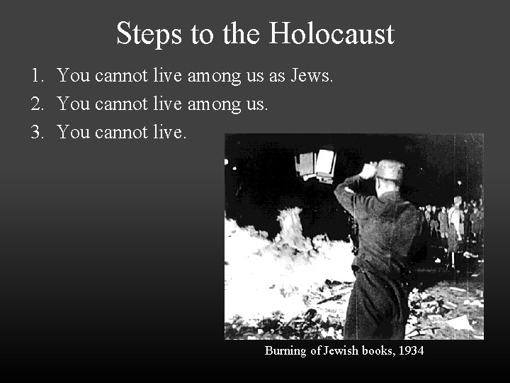 Steps to the Holocaust 1. You cannot live among us as Jews. 2. You