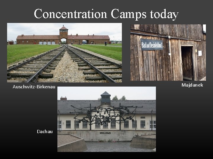Concentration Camps today Auschwitz-Birkenau Dachau Majdanek 