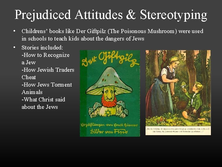 Prejudiced Attitudes & Stereotyping • Childrens’ books like Der Giftpilz (The Poisonous Mushroom) were