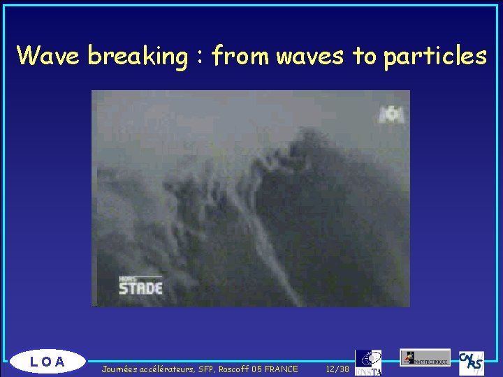 Wave breaking : from waves to particles LOA Journées accélérateurs, SFP, Roscoff 05 FRANCE