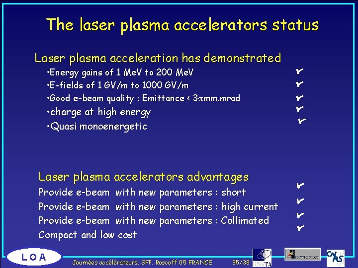 The laser plasma accelerators status Laser plasma acceleration has demonstrated • charge at high