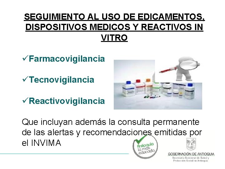 SEGUIMIENTO AL USO DE EDICAMENTOS, DISPOSITIVOS MEDICOS Y REACTIVOS IN VITRO üFarmacovigilancia üTecnovigilancia üReactivovigilancia