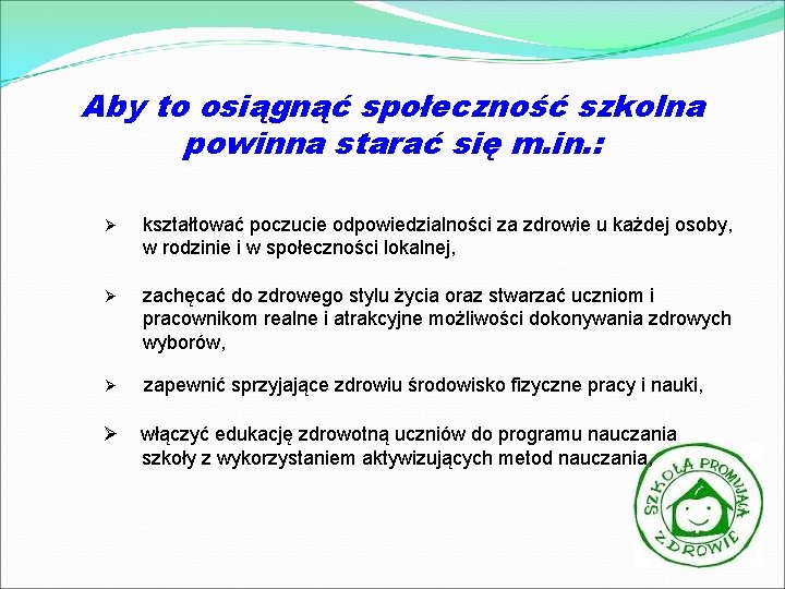 Aby to osiągnąć społeczność szkolna powinna starać się m. in. : Ø kształtować poczucie