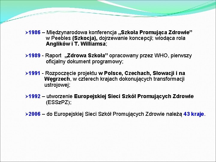 Ø 1986 – Międzynarodowa konferencja „Szkoła Promująca Zdrowie” w Peebles (Szkocja), dojrzewanie koncepcji; wiodąca