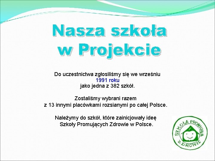 Nasza szkoła w Projekcie Do uczestnictwa zgłosiliśmy się we wrześniu 1991 roku jako jedna Nasza szkoła w Projekcie Do uczestnictwa zgłosiliśmy się we wrześniu 1991 roku jako jedna