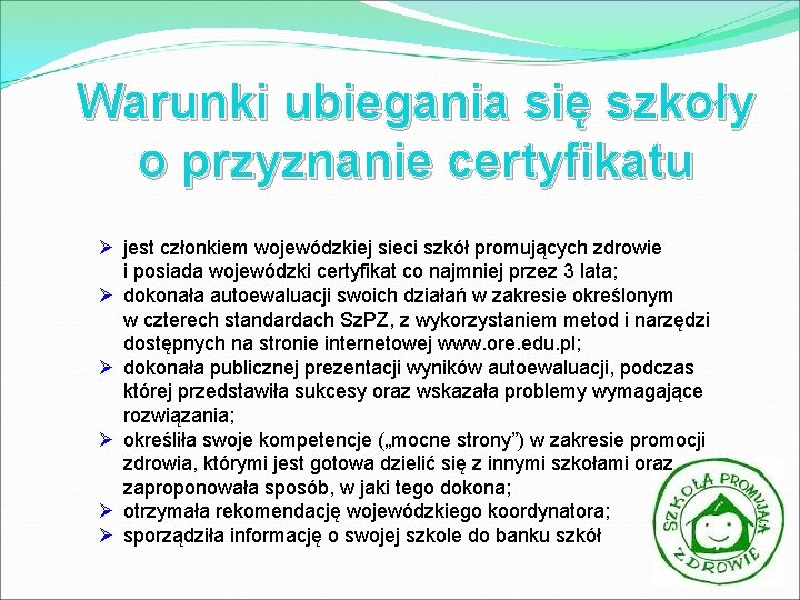 Warunki ubiegania się szkoły o przyznanie certyfikatu Ø jest członkiem wojewódzkiej sieci szkół promujących