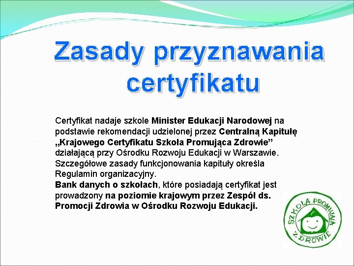 Zasady przyznawania certyfikatu Certyfikat nadaje szkole Minister Edukacji Narodowej na podstawie rekomendacji udzielonej przez