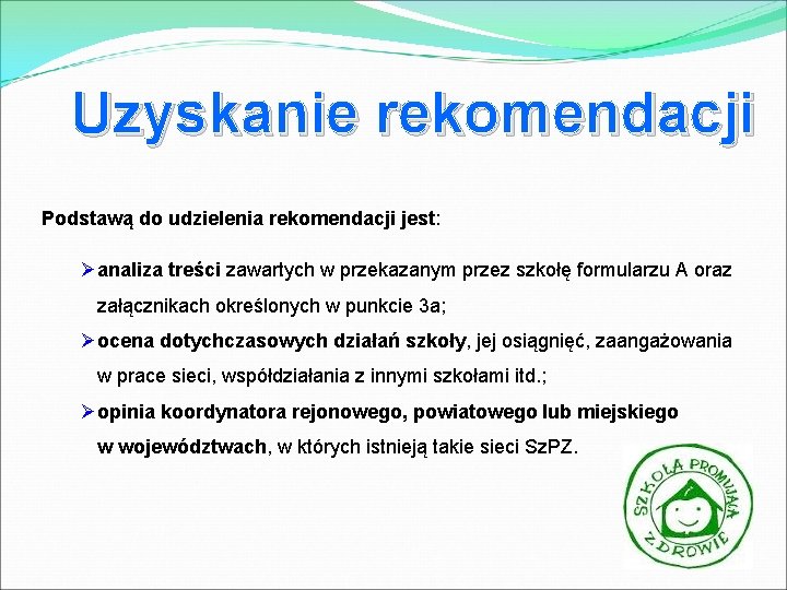 Uzyskanie rekomendacji Podstawą do udzielenia rekomendacji jest: Øanaliza treści zawartych w przekazanym przez szkołę