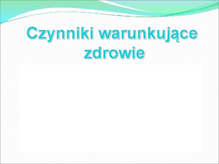 Czynniki warunkujące zdrowie 