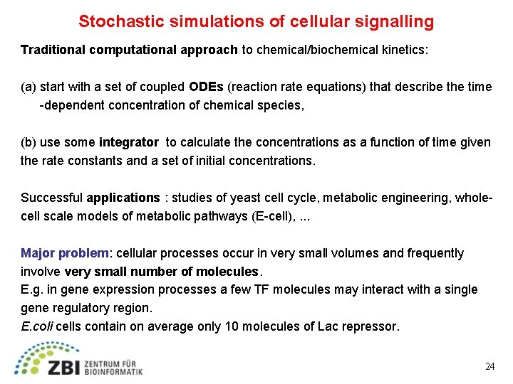 Stochastic simulations of cellular signalling Traditional computational approach to chemical/biochemical kinetics: (a) start with
